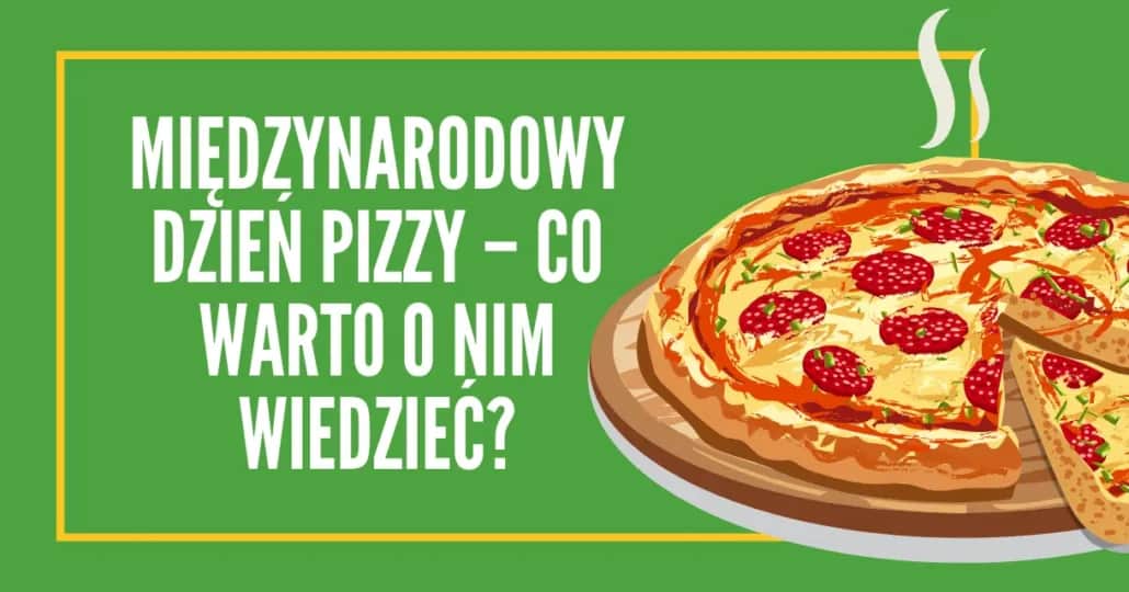 Dzień Pizzy 9 lutego: Świętuj z nami! Promocje, style, UNESCO